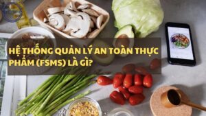 Hệ thống quản lý an toàn thực phẩm (FSMS) là gì? - Hệ thống quản lý an toàn thực phẩm
