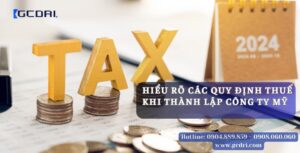 Hiểu Rõ Các Quy Định Thuế Khi Thành Lập Công Ty Mỹ - Quy Định Thuế Khi Thành Lập Công Ty Mỹ
