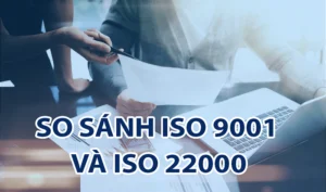 So sánh tiêu chuẩn ISO 9001 và ISO 22000