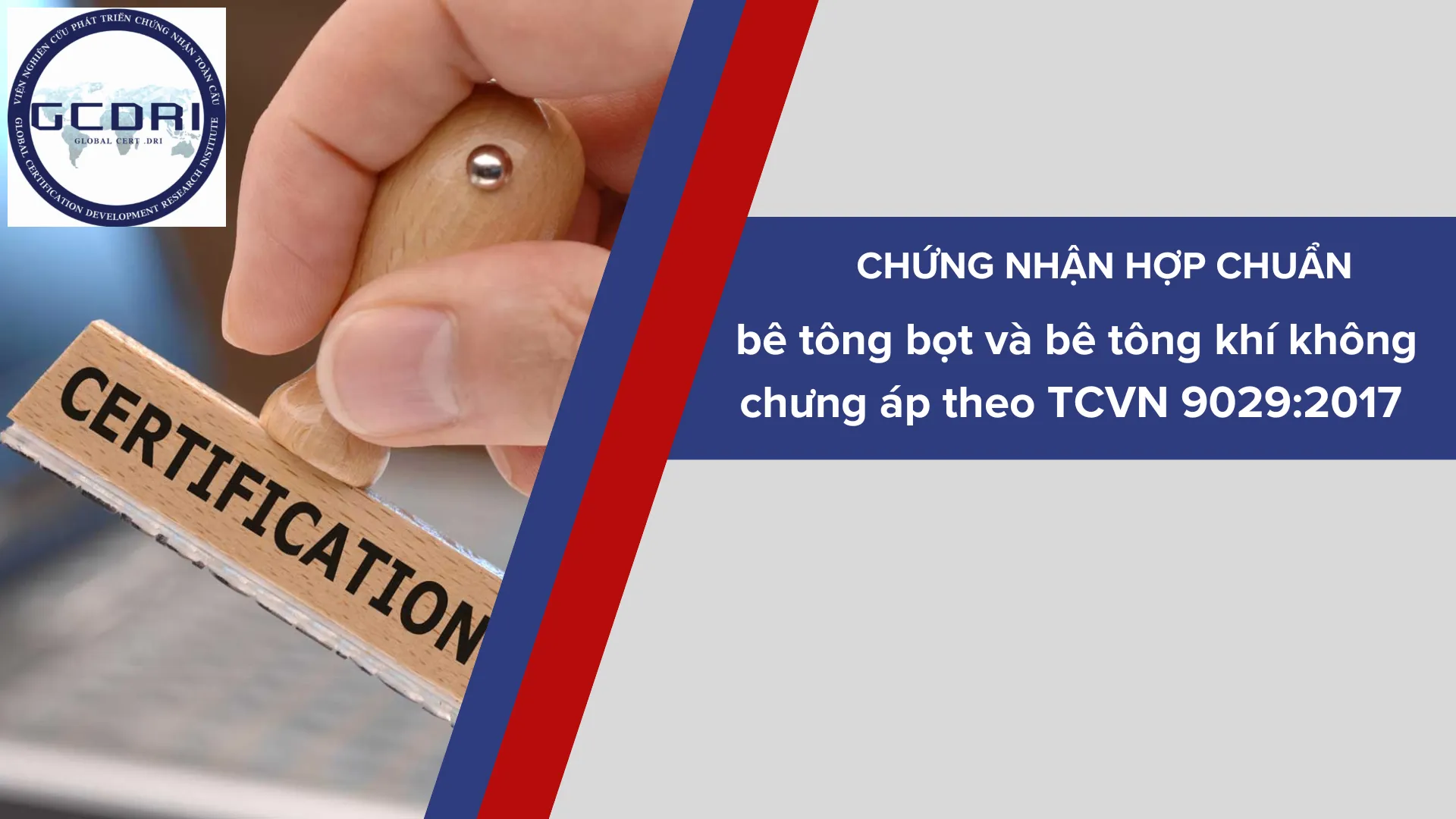 Chứng nhận hợp chuẩn Bê tông bọt và Bê tông khí chưng áp theo TCVN 9029:2017