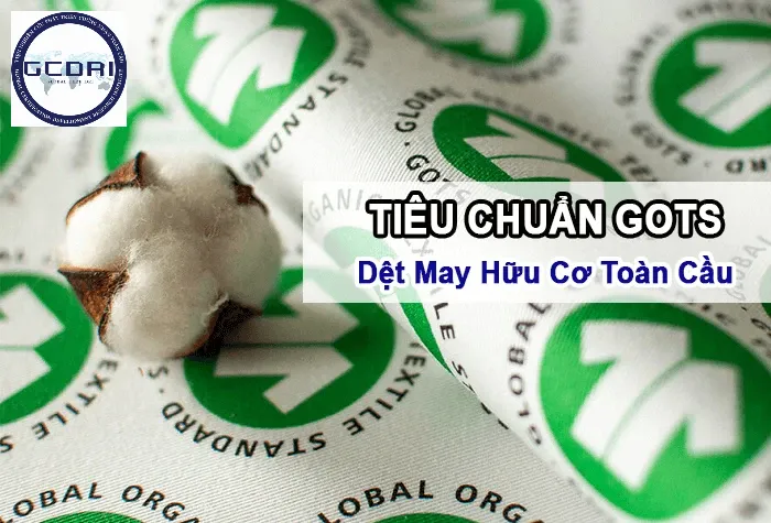 Tiêu chuẩn GOTS: Bước tiến mới trong ngành dệt may hữu cơ toàn cầu