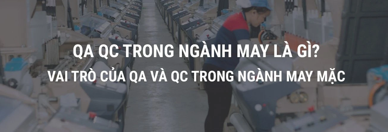 Vai trò QA - QC trong ngành may mặc